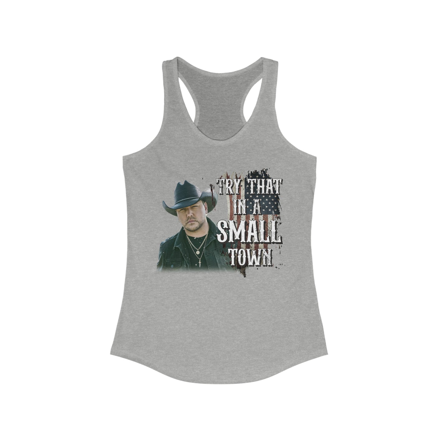 Try that in a small town Jason Aldean Women's Ideal Racerback Tank - XS / Heather Grey - S / Heather Grey - M / Heather Grey - L / Heather Grey - XL / Heather Grey - 2XL / Heather Grey