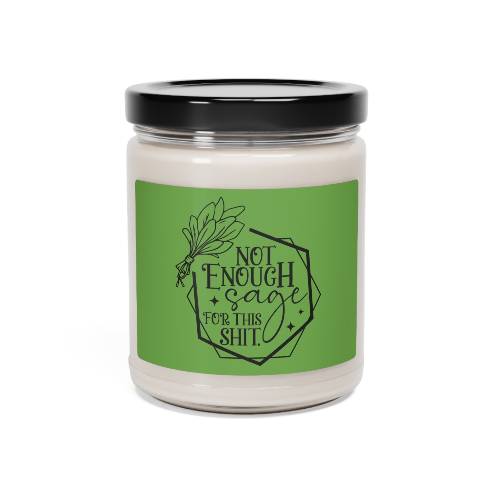 Not enough sage for this shit Scented Soy Candle, 9oz