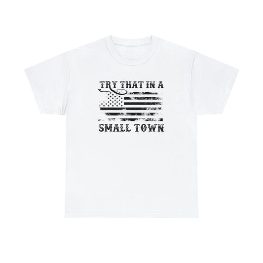 Try that in a small town Unisex Heavy Cotton Tee - White / S - White / M - White / L - White / XL - White / 2XL - White / 3XL - White / 4XL - White / 5XL