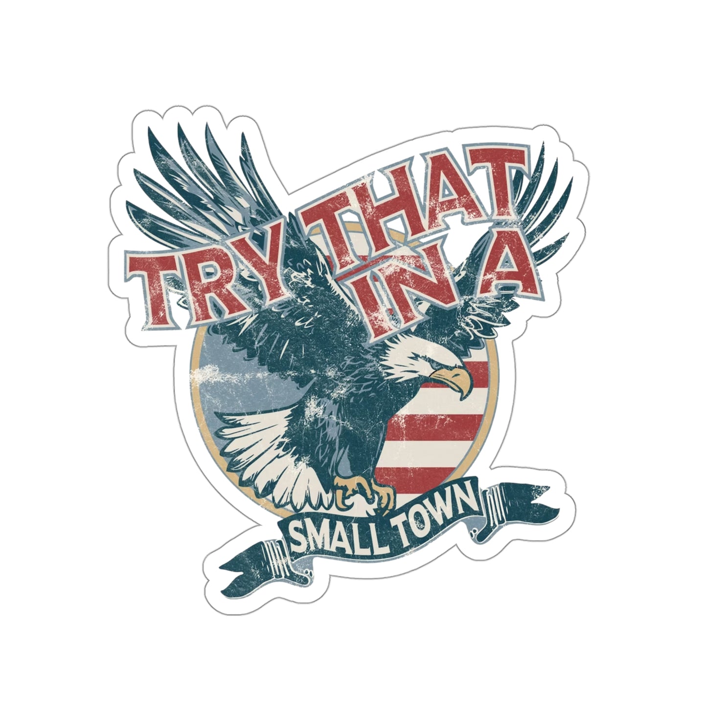 Try that in a small town Eagle Vinyl Decal Car Stickers - 4" × 4" / White