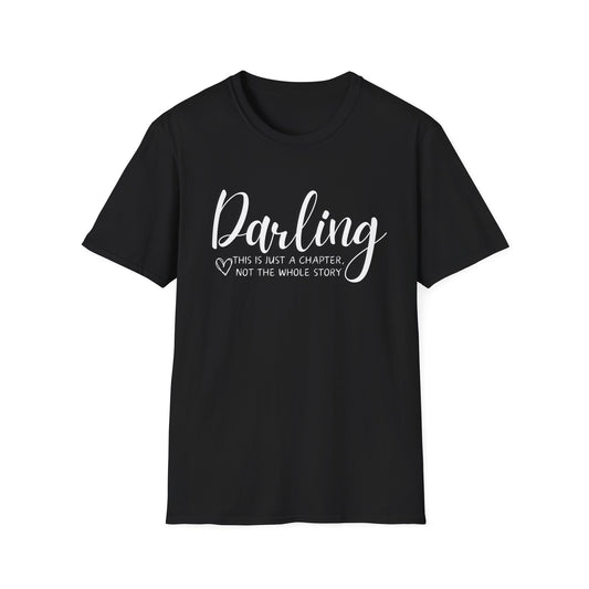 Darling this is just a chapter, not the whole story Unisex Softstyle T-Shirt