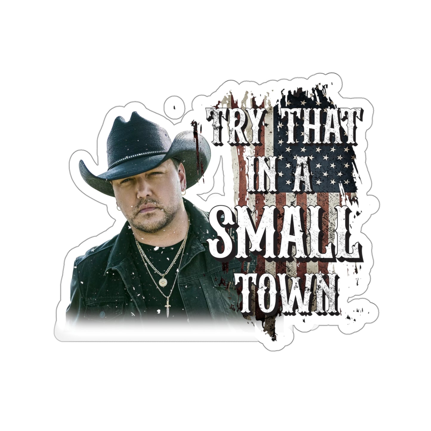 Try that in a small town Jason Aldean Kiss-Cut Stickers decals - 4" × 4" / White