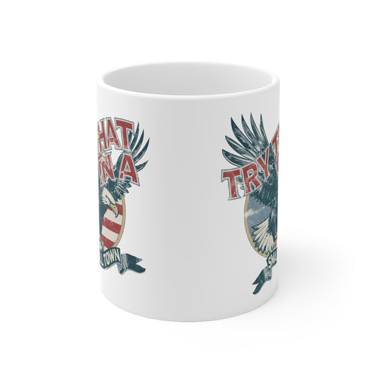 Try that in a small town Eagle Ceramic Mug 11oz - 11oz