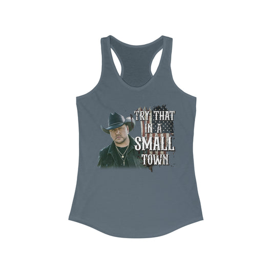 Try that in a small town Jason Aldean Women's Ideal Racerback Tank - XS / Solid Indigo - S / Solid Indigo - M / Solid Indigo - L / Solid Indigo - XL / Solid Indigo - 2XL / Solid Indigo