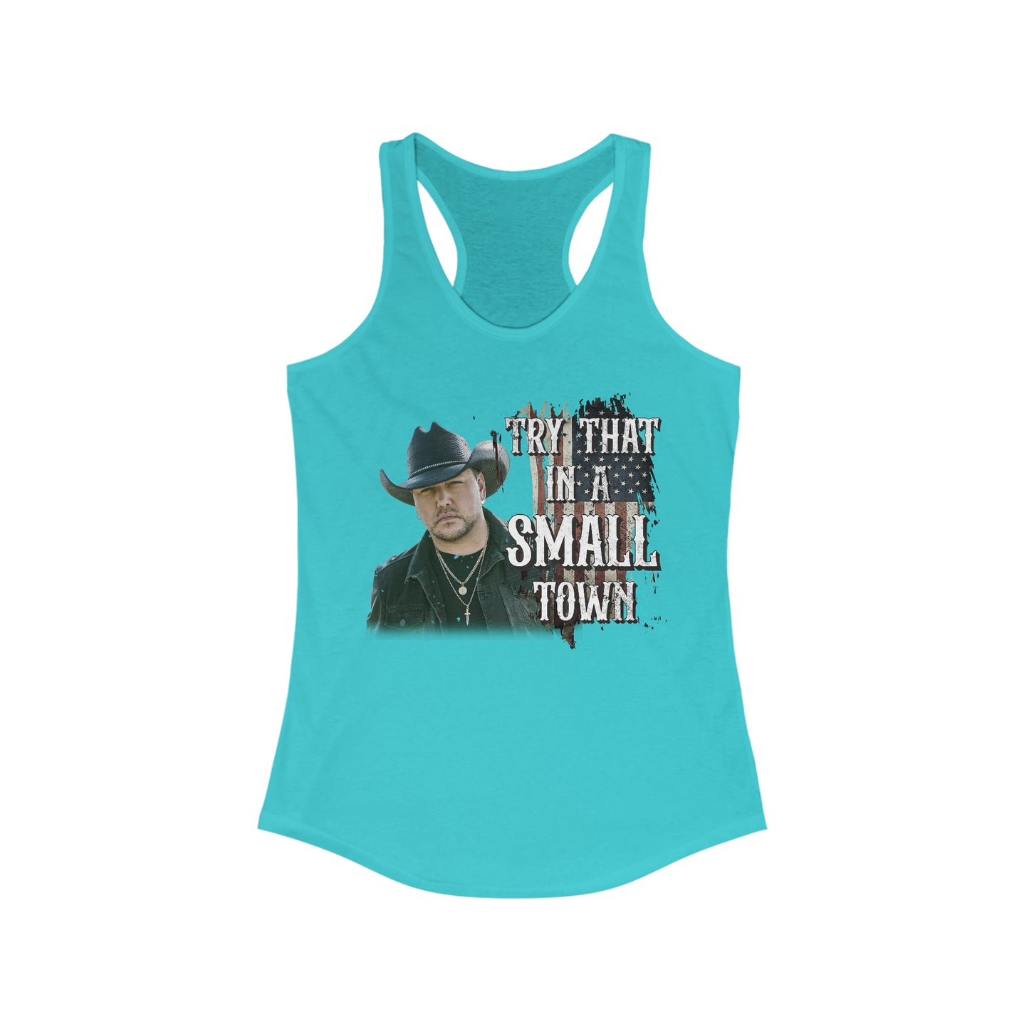 Try that in a small town Jason Aldean Women's Ideal Racerback Tank - XS / Solid Tahiti Blue - S / Solid Tahiti Blue - M / Solid Tahiti Blue - L / Solid Tahiti Blue - XL / Solid Tahiti Blue - 2XL / Solid Tahiti Blue