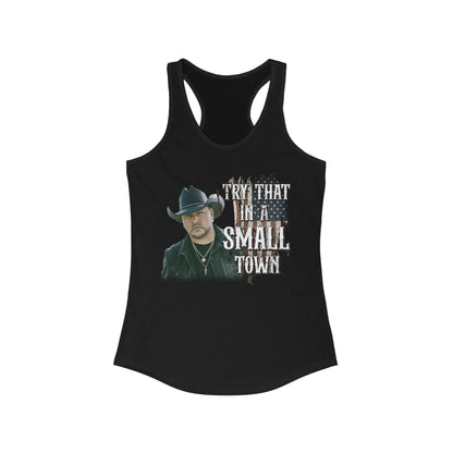 Try that in a small town Jason Aldean Women's Ideal Racerback Tank - XS / Solid Black - S / Solid Black - M / Solid Black - L / Solid Black - XL / Solid Black - 2XL / Solid Black