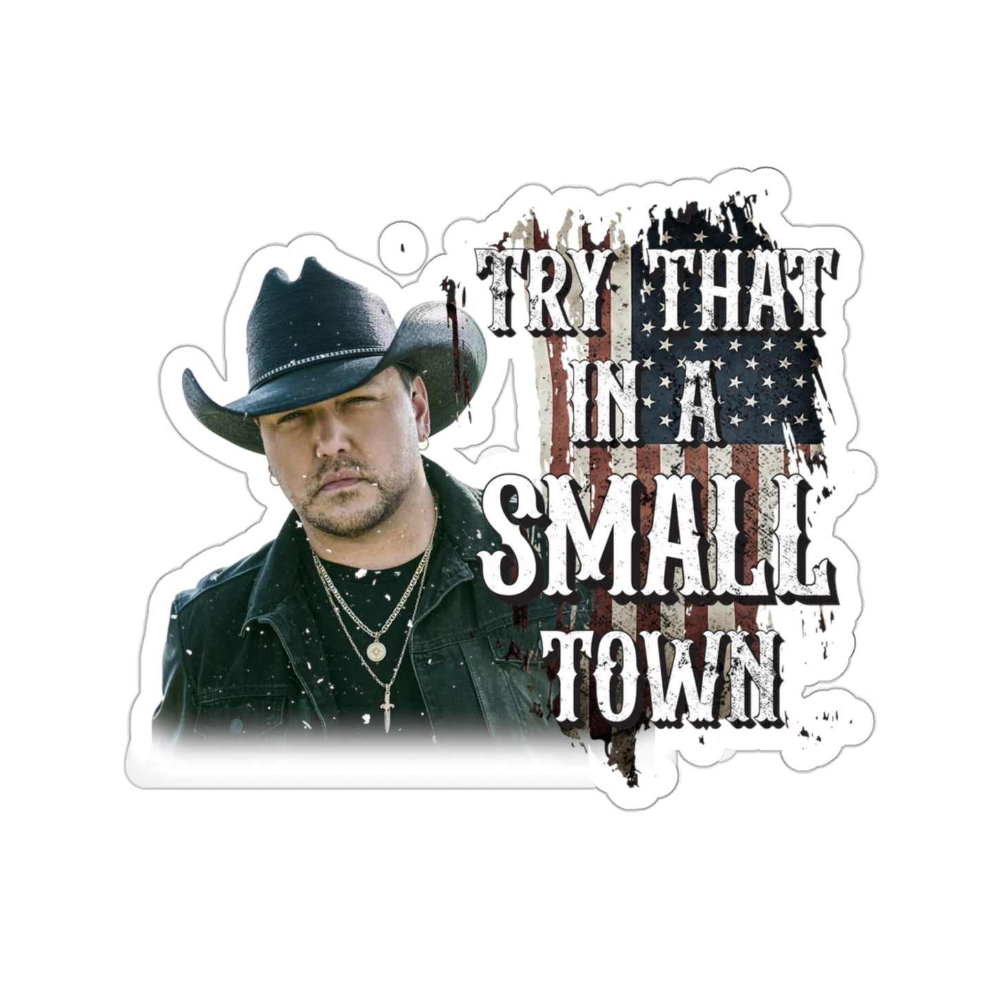 Try that in a small town Jason Aldean Kiss-Cut Stickers decals - 3" × 3" / White