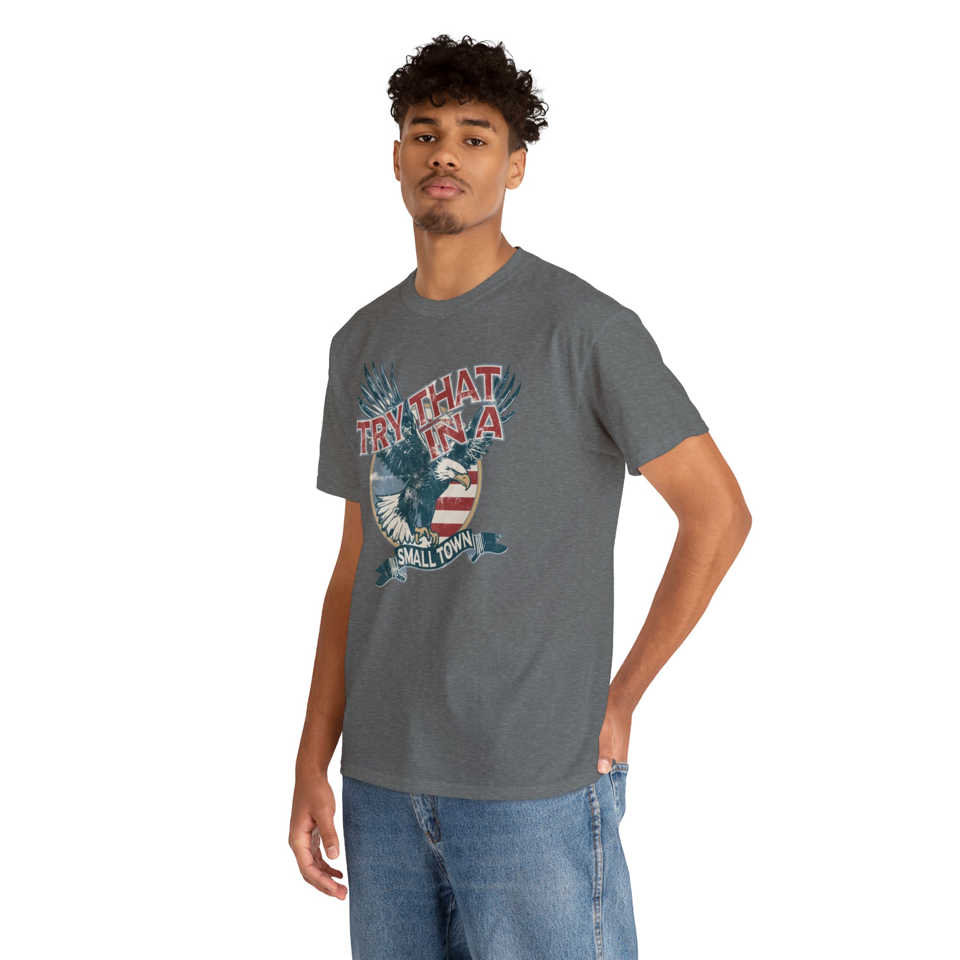 Try that in a small town Eagle Unisex Heavy Cotton Tee