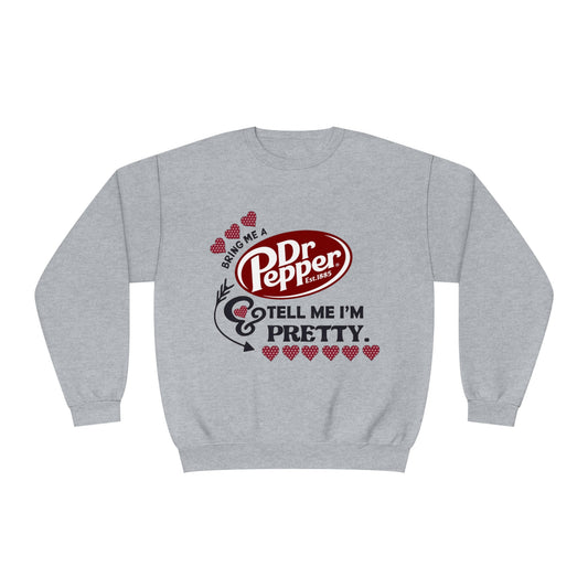 Bring me a Dr. Pepper and tell me I'm Pretty  Unisex NuBlend® Crewneck Sweatshirt