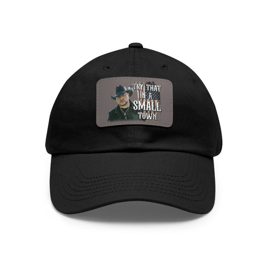 Try that in a small town Jason Aldean Dad Hat with Leather Patch - Black / Grey patch / Rectangle / One size