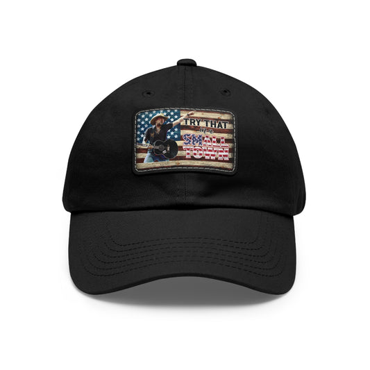 Try that in a small town flag Dad Hat with Leather Patch (Rectangle) - Black / Black patch / Rectangle / One size