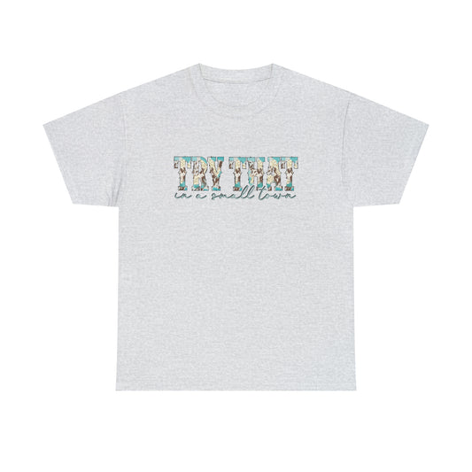 Try that in a small town Unisex Heavy Cotton Tee - Ash / S - Ash / M - Ash / L - Ash / XL - Ash / 2XL - Ash / 3XL - Ash / 4XL - Ash / 5XL